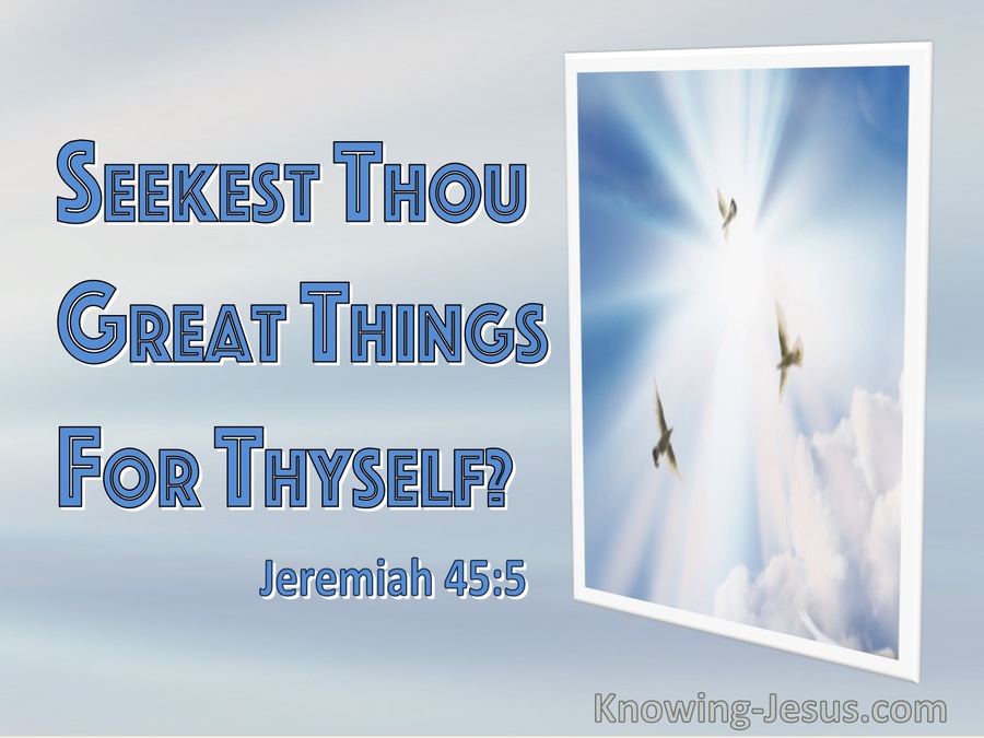 Jeremiah 45:5 Seekest Thou Great Things For Thyself (utmost)04:27